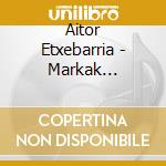 Aitor Etxebarria - Markak (Soundtrack From The Mo cd musicale di Aitor Etxebarria