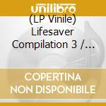 (LP Vinile) Lifesaver Compilation 3 / Various vinile
