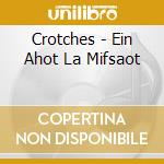 Crotches - Ein Ahot La Mifsaot cd