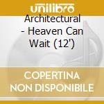 Architectural - Heaven Can Wait (12') cd