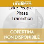 Lake People - Phase Transistion cd musicale di Lake People