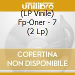 (LP Vinile) Fp-Oner - 7 (2 Lp) lp vinile di Fp