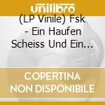 (LP Vinile) Fsk - Ein Haufen Scheiss Und Ein Zer vinile