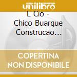 L Cio - Chico Buarque Construcao Revisited cd