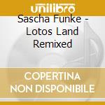 Sascha Funke - Lotos Land Remixed cd musicale di Sascha Funke