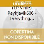 (LP Vinile) Reykjavik606 - Everything Happens For A Reaso vinile