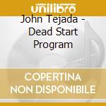 John Tejada - Dead Start Program cd musicale di John Tejada