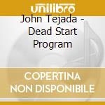 John Tejada - Dead Start Program cd