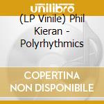 (LP Vinile) Phil Kieran - Polyrhythmics lp vinile di Phil Kieran