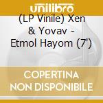 (LP Vinile) Xen & Yovav - Etmol Hayom (7') vinile