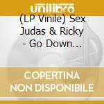 (LP Vinile) Sex Judas & Ricky - Go Down Judas vinile