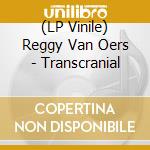 (LP Vinile) Reggy Van Oers - Transcranial vinile