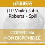 (LP Vinile) John Roberts - Spill lp vinile di John Roberts