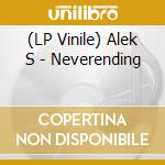 (LP Vinile) Alek S - Neverending lp vinile di Alek S