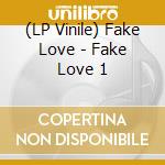 (LP Vinile) Fake Love - Fake Love 1 vinile