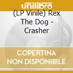(LP Vinile) Rex The Dog - Crasher vinile