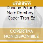 Dundov Petar & Marc Romboy - Caper Tran Ep cd