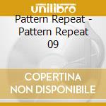 Pattern Repeat - Pattern Repeat 09 cd musicale di Pattern Repeat