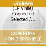 (LP Vinile) Connected Selected / Various (2 Lp) vinile