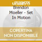 Brendon Moeller - Set In Motion cd musicale di Brendon Moeller