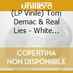 (LP Vinile) Tom Demac & Real Lies - White Flowers lp vinile di Tom Demac & Real Lies