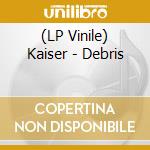 (LP Vinile) Kaiser - Debris lp vinile di Kaiser