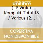 (LP Vinile) Kompakt Total 18 / Various (2 Lp) vinile