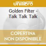 Golden Filter - Talk Talk Talk cd