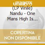 (LP Vinile) Nandu - One Mans High Is Another Mans Anxiety (2 Lp) vinile