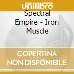 Spectral Empire - Iron Muscle cd