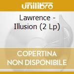 Lawrence - Illusion (2 Lp) cd musicale di Lawrence