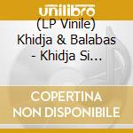 (LP Vinile) Khidja & Balabas - Khidja Si Balabas lp vinile di Khidja & Balabas