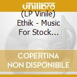 (LP Vinile) Ethik - Music For Stock Exchange