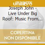 Joseph John - Live Under Big Roof: Music From The 2004 Tour cd
