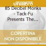 85 Decibel Monks - Tack-Fu Presents The Production Team: 85 Decibel M cd