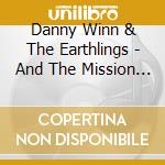 Danny Winn & The Earthlings - And The Mission Begins cd