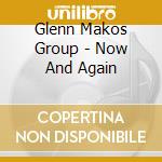 Glenn Makos Group - Now And Again cd