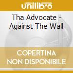 Tha Advocate - Against The Wall cd