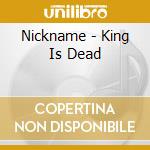 Nickname - King Is Dead cd