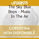 The Sky Blue Boys - Music In The Air cd