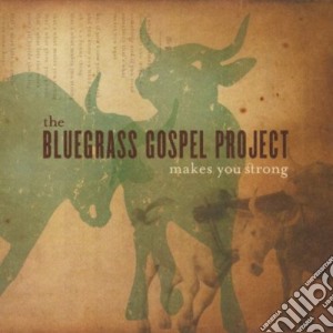 Bluegrass Gospel Project - Makes You Strong cd musicale di Bluegrass Gospel Project