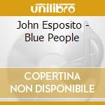 John Esposito - Blue People cd musicale di John Esposito