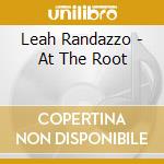 Leah Randazzo - At The Root