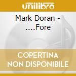 Mark Doran - ....Fore cd musicale di Mark Doran