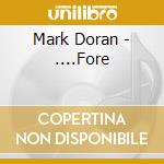 Mark Doran - ....Fore