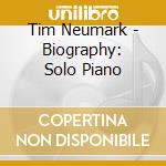 Tim Neumark - Biography: Solo Piano cd musicale di Tim Neumark