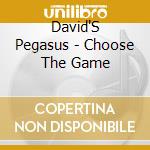 David'S Pegasus - Choose The Game cd musicale di David'S Pegasus