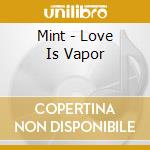 Mint - Love Is Vapor cd