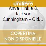 Anya Hinkle & Jackson Cunningham - Old Time Duets cd musicale di Anya Hinkle & Jackson Cunningham