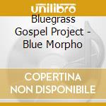 Bluegrass Gospel Project - Blue Morpho cd